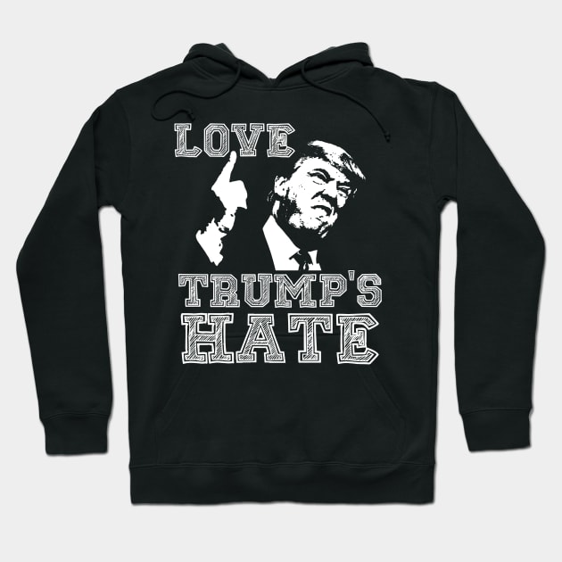 TRUMP 2020 - Love Trump's Hate Hoodie by MAGAmart